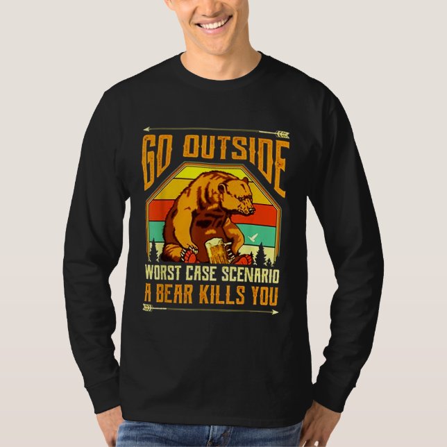 Go Outside Worst Case Scenario A Bear Kills You Ca T-Shirt (Front)