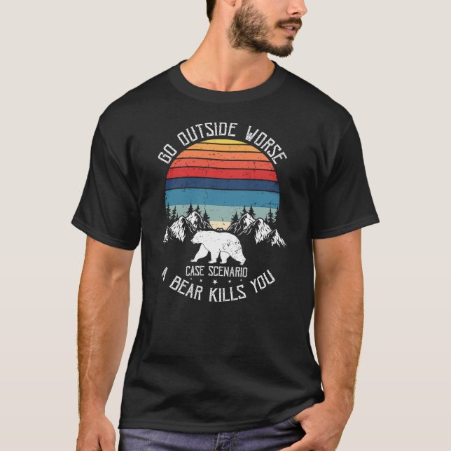 Go Outside Worst Case Scenario A Bear Kills You Ca T-Shirt (Front)