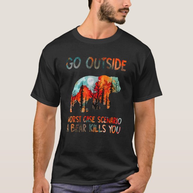 Go Outside Worst Case Scenario A Bear Kills You T-Shirt (Front)
