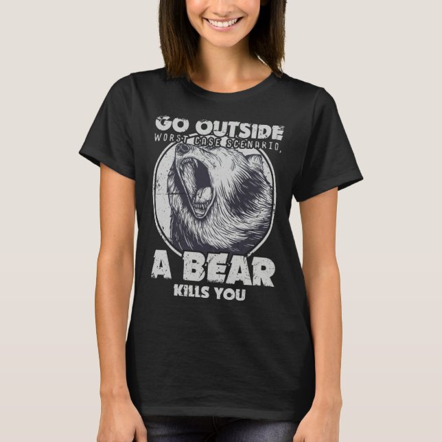 Go Outside Worst Case Scenario A Bear Kills You T-Shirt (Front)