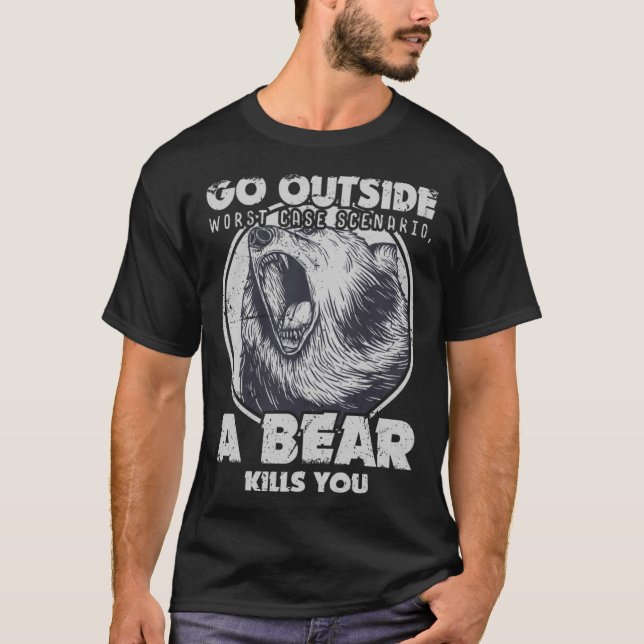 Go Outside Worst Case Scenario A Bear Kills You T-Shirt (Front)