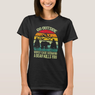 Go Outside Worst Case Scenario A Bear Kills You Vi T-Shirt