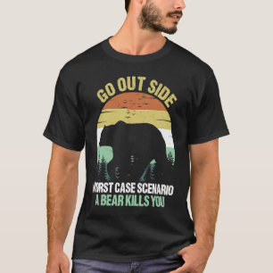 Go Outside Worst Case Scenario A Bear Kills You Vi T-Shirt