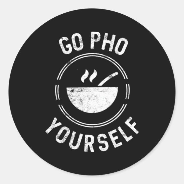 Go Pho Yourself Pho Rice Bowl Vietnamese Cuisine Classic Round Sticker (Front)