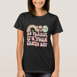 Go Planet Its Your Earth Day _1 T-Shirt