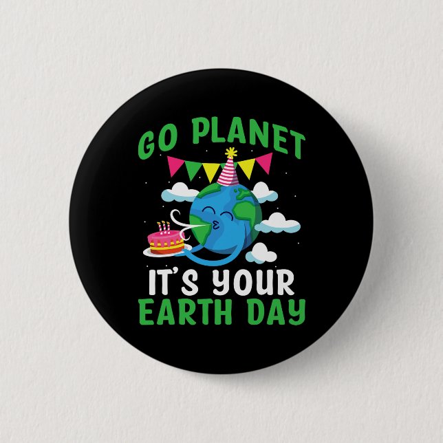 Go Planet Its Your Earth Day 4  2 Inch Round Button (Front)
