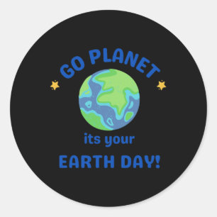 Go Planet Its Your Earth Day 6 Classic Round Sticker