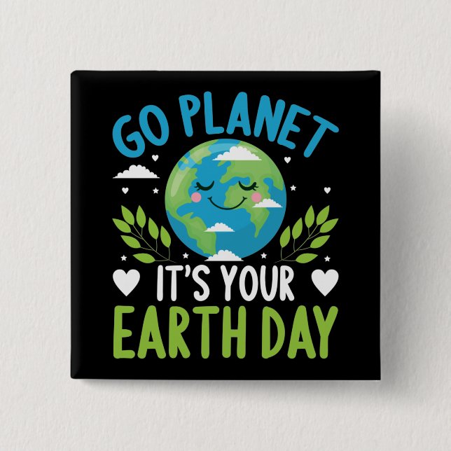 Go planet it's your Earth Day April 22 2 Inch Square Button (Front)