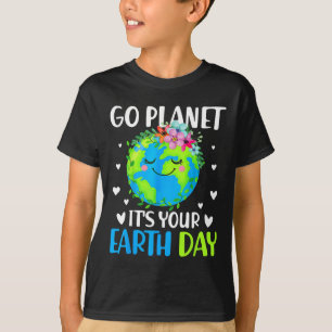 Go Planet Its Your Earth Day April 22 For Women Me T-Shirt