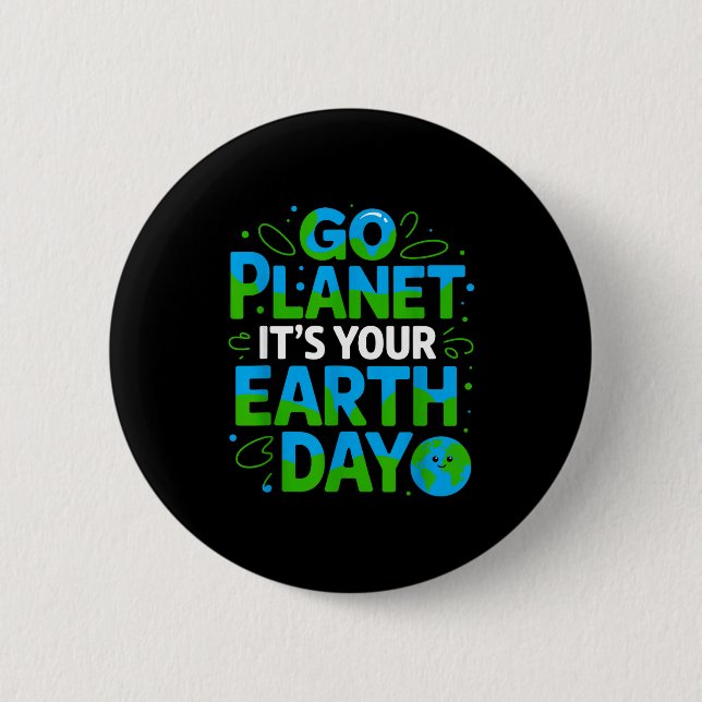 Go Planet Its Your Earth Day Eco-friendly Design  2 Inch Round Button (Front)