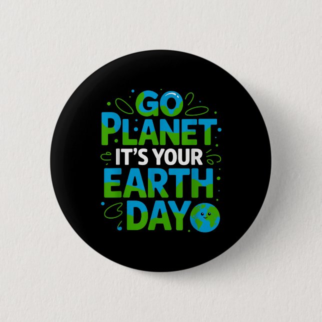 Go Planet Its Your Earth Day Eco-friendly Design _ 2 Inch Round Button (Front)