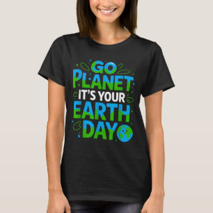 Go Planet Its Your Earth Day Eco-friendly Design  T-Shirt