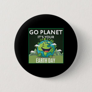 Go Planet It's Your Earth Day Funny Cute 2025 Men 2 Inch Round Button