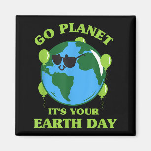 Go Planet Its Your Earth Day Funny Cute Earth Day Magnet
