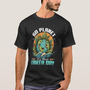 Go Planet It's Your Earth Day T-Shirt