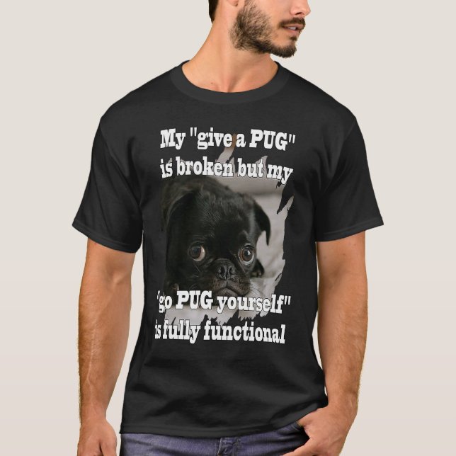 go PUG yourself is fully functional Fun Idea T-Shirt (Front)