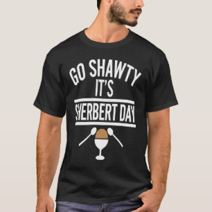 Go Shawty It's Sherbert Day Apparel T-Shirt