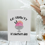 Go Shawty, It's Sherbert Day | Birthday Card<br><div class="desc">Cute and funny pop culture inspired birthday card features a bowl of pink and orange watercolor sherbert with "go shawty,  it's sherbert day" in black hand lettered style brush typography. Customizable inside message reads "we're gonna party like it's sherbert day."</div>