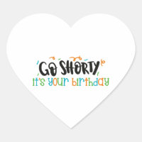 go shorty is your birthday