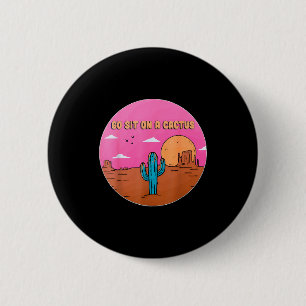 Go Sit On A Cactus Succulent Plant Gardening Desig 2 Inch Round Button