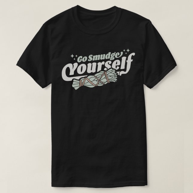 Go Smudge Yourself Cleansing Sage Smudge Stick Fea T-Shirt (Design Front)