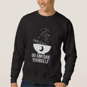 Go Smudge Yourself Witchcraft Wiccan Pagan Tarot D Sweatshirt