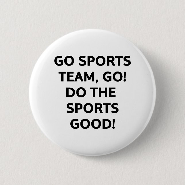 Go sports team, go. Do the sports good! 2 Inch Round Button (Front)