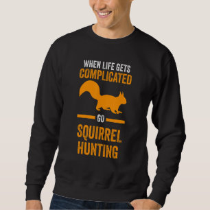 Go Squirrel Hunting Squirrel Sweatshirt