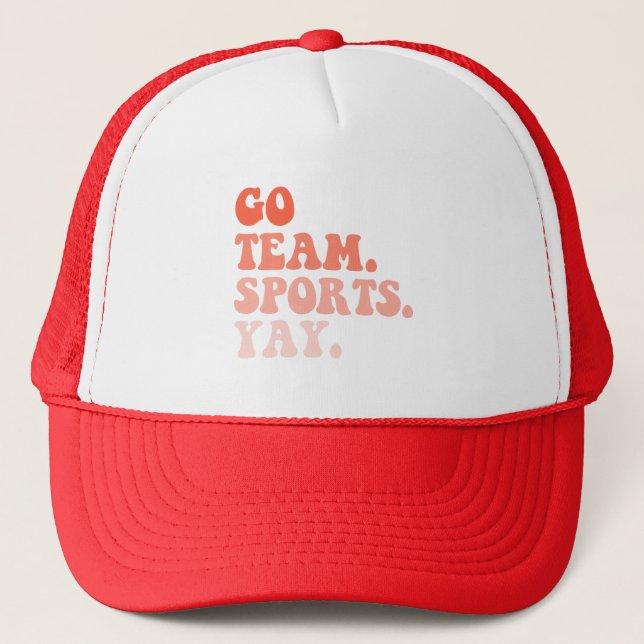 Go Team Sports Yay, Funny Sports, Sports Lovers Trucker Hat (Front)