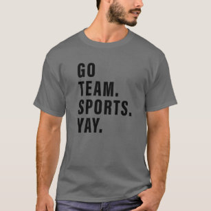 Go Team Sports Yay Sports And Games Competition Te T-Shirt