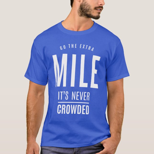 Go The Extra Mile It's Never Crowded - Motivationa T-Shirt (Front)