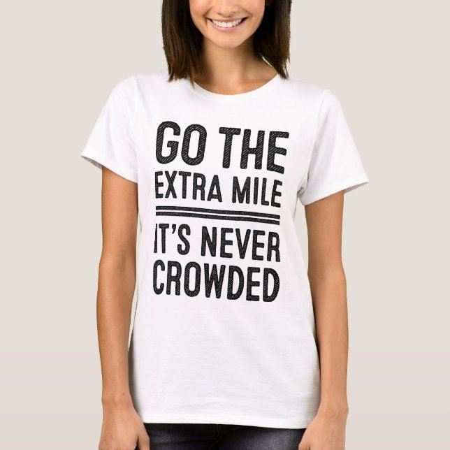 Go The Extra Mile, It's Never Crowded T-shirts (Front)