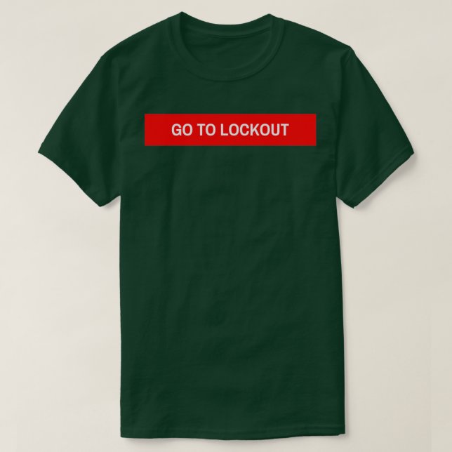 GO TO LOCKOUT  T-Shirt (Design Front)