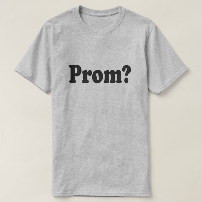 GO TO PROM WITH ME? PROMPOSAL SHIRT (Design Front)