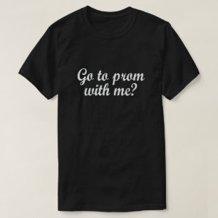 GO TO PROM WITH ME? PROMPOSAL SHIRT