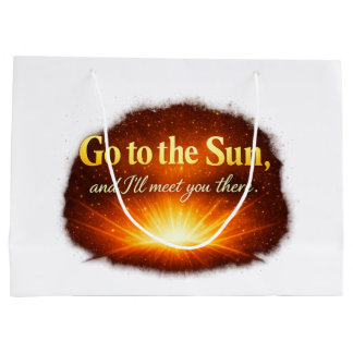"Go to the Sun, and I'll meet you there." Large Gift Bag