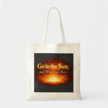 "Go to the Sun, and I'll meet you there."