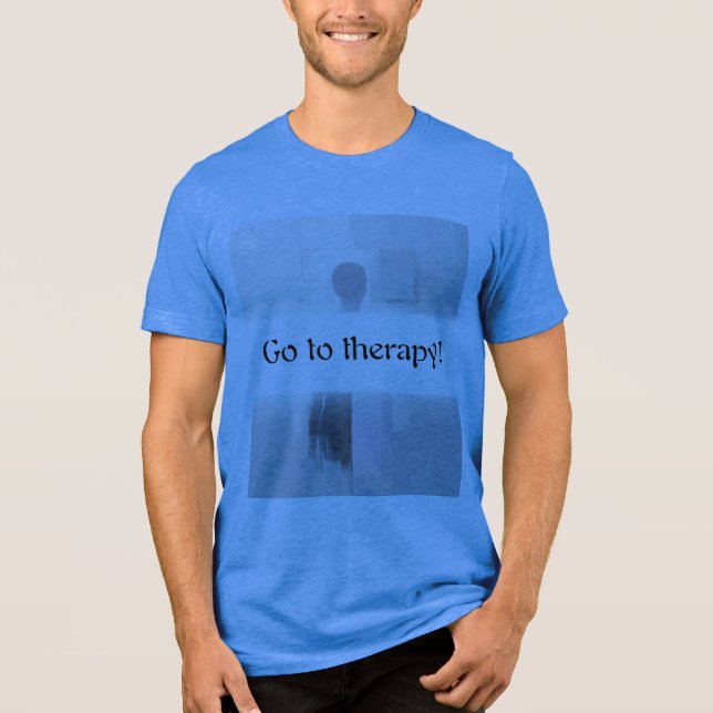 Go to therapy! Tri-Blend shirt (Front)