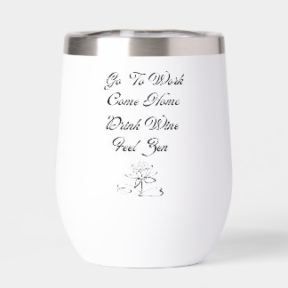 Go To Work, Come Home, Drink Wine, Feel Zen