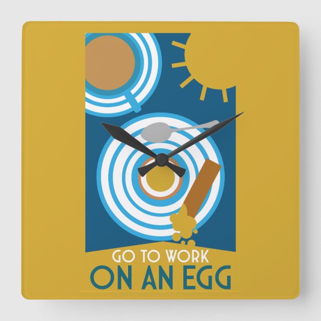 Go To Work On An Egg Wall Art Square Wall Clock (Front)