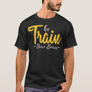 Go train your brain 1 T-Shirt