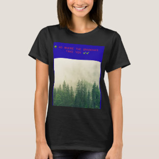 🌳 GO WHERE THE BRANCHES TAKE YOU 🍃 T-Shirt