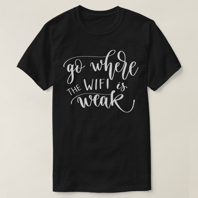 Go Where The WIFI Is Weak 3 T-Shirt (Design Front)