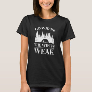go where the wifi is weak hiking trail nature moun T-Shirt