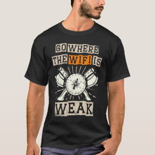 go where the wifi is weak hiking trail nature moun T-Shirt