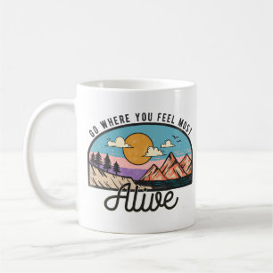 Go Where You Feel Most Alive Coffee Mug