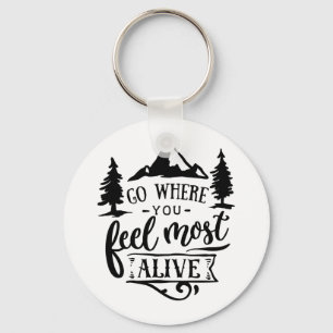 Go Where You Feel Most Alive Keychain