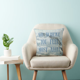 Go where you feel most alive mountain throw pillow