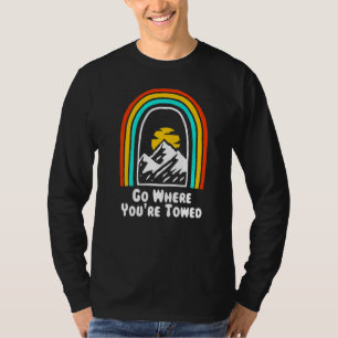 Go Where You're Towed Camping Humour Camper Joke T-Shirt