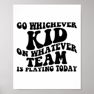 Go Whichever Kid Playing Whatever Team Is Playing  Poster